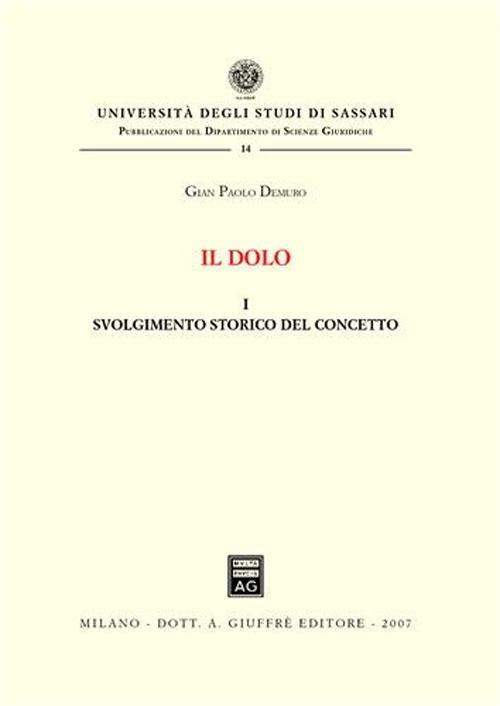 Il dolo. Vol. 1: Svolgimento storico del concetto. - Gian Paolo Demuro - copertina