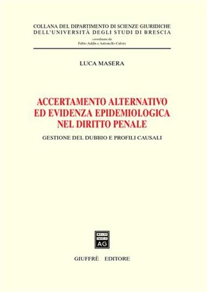 Accertamento alternativo ed evidenza epidemiologica nel diritto penale. Gestione del dubbio e profili causali - Luca Masera - copertina