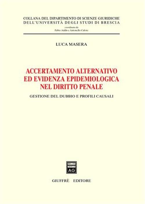 Accertamento alternativo ed evidenza epidemiologica nel diritto penale. Gestione del dubbio e profili causali - Luca Masera - copertina