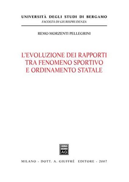L' evoluzione dei rapporti tra fenomeno sportivo e ordinamento statale - Remo Morzenti Pellegrini - copertina