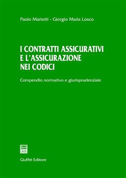 I contratti assicurativi e l'assicurazione nei codici. Compendio normativo e giurisprudenziale - Paolo Mariotti,Giorgio Losco - copertina