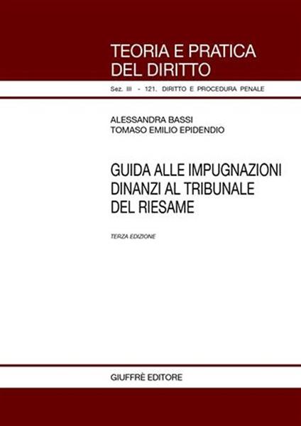 Guida alle impugnazioni dinanzi al tribunale del riesame - Alessandra Bassi,Tomaso E. Epidendio - copertina
