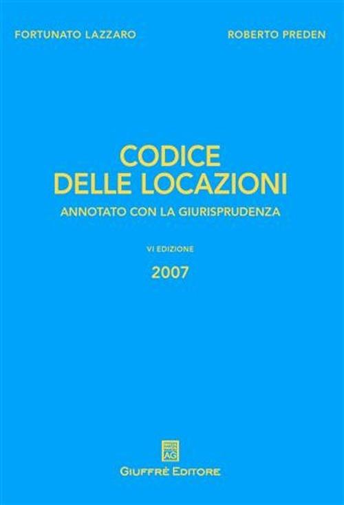 Codice delle locazioni. Annotato con la giurisprudenza - Fortunato Lazzaro,Roberto Preden - copertina