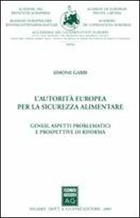 L' autorità europea per la sicurezza alimentare. Genesi, aspetti problematici e prospettive di riforma - Simone Gabbi - copertina