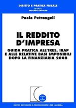 Il reddito d'impresa. Guida pratica all'Ires, Irap e alle relative basi imponibili dopo la finanziaria 2008