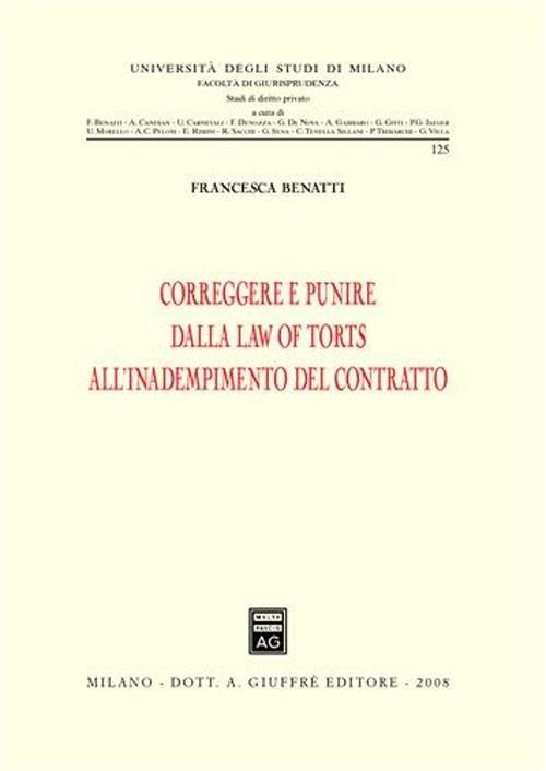 Correggere e punire dalla law of torts all'inadempimento del contratto - Francesca Benatti - copertina