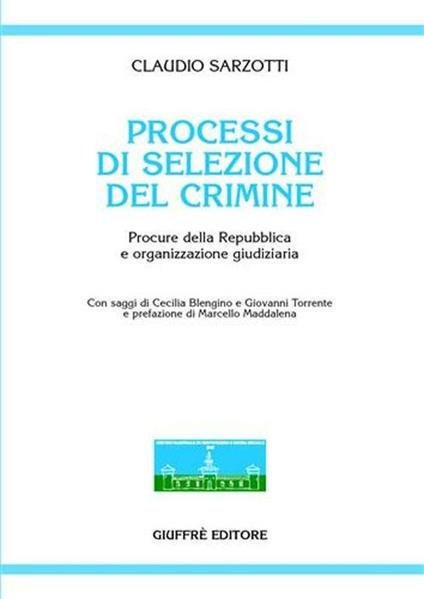 Processi di selezione del crimine. Procure della Repubblica e organizzazione giudiziaria - Claudio Sarzotti - copertina
