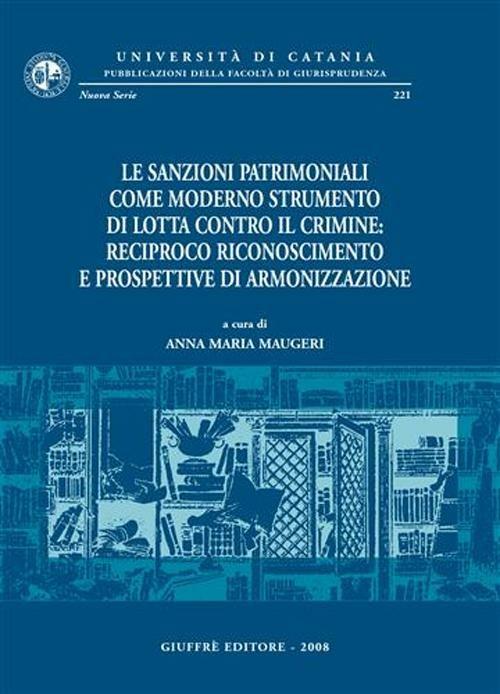 Le sanzioni patrimoniali come moderno strumento di lotta contro il crimine. Reciproco rinoscimento e prospettive di armonizzazione - copertina