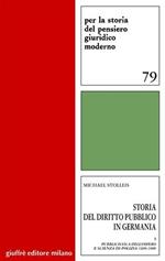 Storia del diritto pubblico in Germania. Vol. 1: Pubblicistica dell'impero e scienza di polizia 1600-1800.