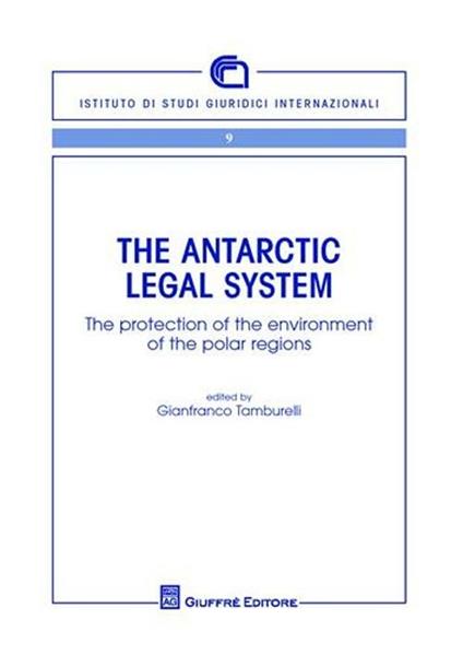 The Antartic legal system. The protection of the environment of the polar regions - copertina