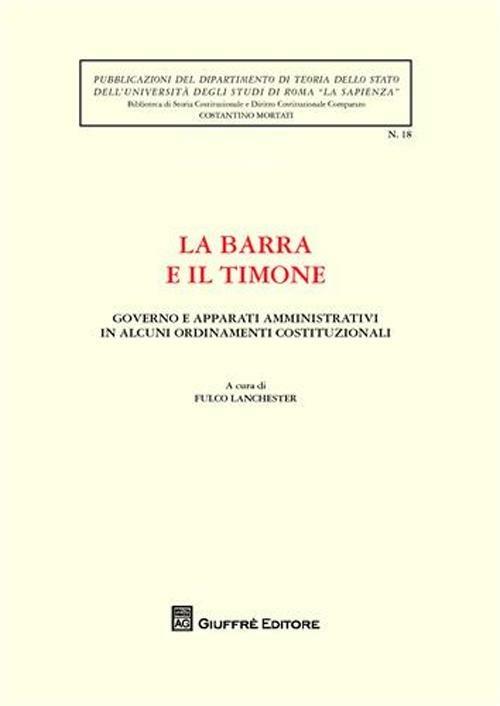 La barra e il timone. Governo e apparati amministrativi in alcuni ordinamenti costituzionali - copertina