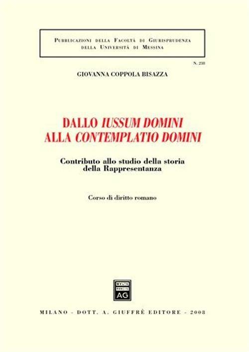 Dallo iussum domini alla contemplatio domini. Contributo allo studio della storia della rappresentanza. Vol. 1 - Giovanna Coppola Bisazza - copertina