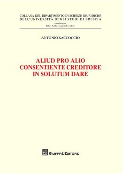 Aliud pro alio consentiente creditore in solutum dare - Antonio Saccoccio - copertina