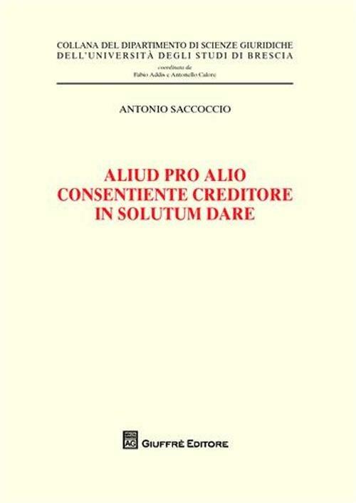 Aliud pro alio consentiente creditore in solutum dare - Antonio Saccoccio - copertina