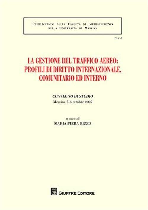 La gestione del traffico aereo. Profili di diritto internazionale, comunitario e interno. Atti del Convegno di studio (Messina, 5-6 ottobre 2007) - copertina