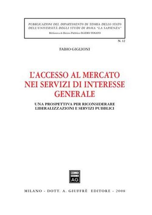 L' accesso al mercato nei servizi di interesse generale. Una prospettiva per riconsiderare liberalizzazione e servizi pubblici - Fabio Giglioni - copertina