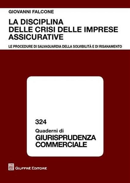 La disciplina delle crisi delle imprese assicurative. Le procedure di salvaguardia della solvibilità e di risanamento - Giovanni Falcone - copertina