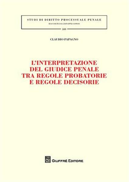 L' interpretazione del giudice penale tra regole probatorie e regole decisorie - Claudio Papagno - copertina