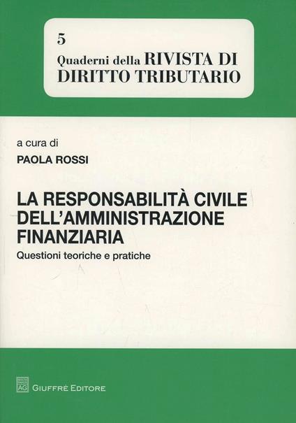 La responsabilità civile dell'amministrazione finanziaria. Questioni teoriche e politiche - copertina