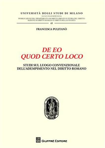 De eo quod certo loco. Studi sul luogo convenzionale dell'adempimento nel diritto romano - Francesca Pulitanò - copertina