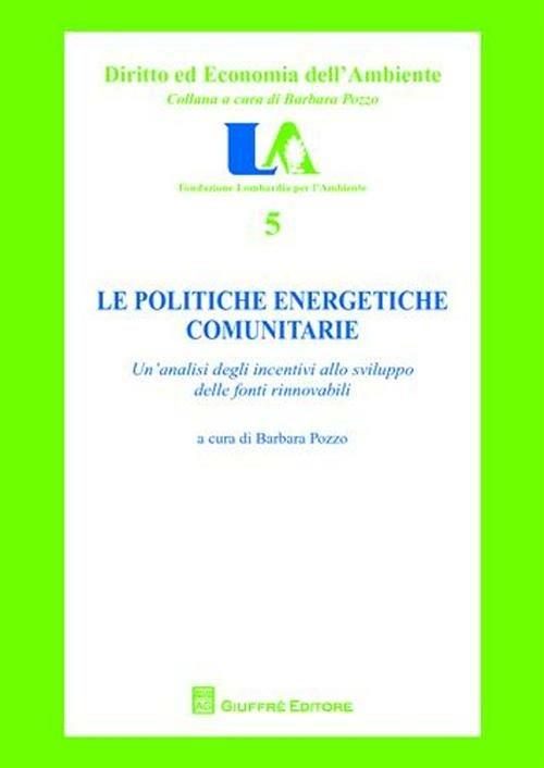 Le politiche energetiche comunitarie. Un'analisi degli incentivi allo sviluppo delle fonti rinnovabili - copertina