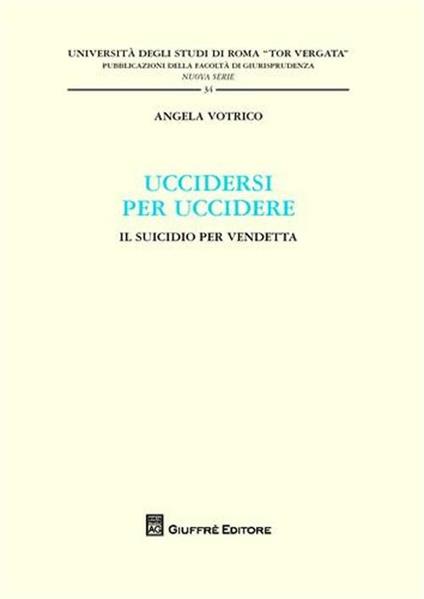 Uccidersi per uccidere. Il suicidio per vendetta - Angela Votrico - copertina