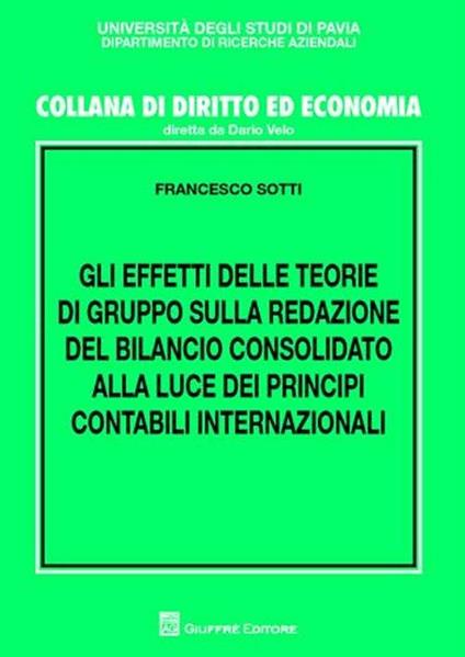 Gli effetti delle teorie di gruppo sulla redazione del bilancio consolidato alla luce dei principi contabili internazionali - Francesco Sotti - copertina