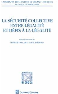 La sécurité collective entre légalité et défis à la légalité - copertina