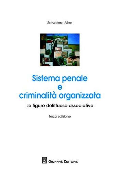 Sistema penale e criminalità organizzata. Le figure delittuose associative - Salvatore Aleo - copertina