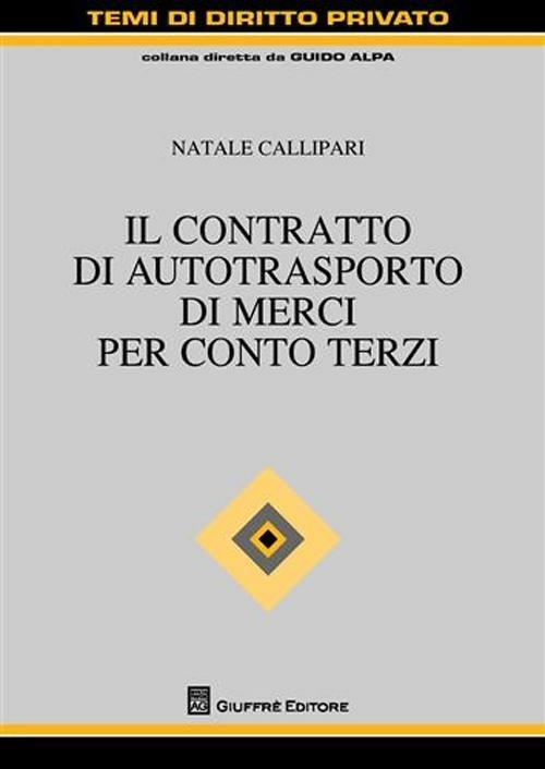 Il contratto di autotrasporto di merci per conto terzi - Natale Callipari - copertina