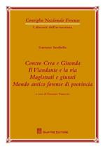 Contro Crea e Gironda. Il viandante e la via. Magistrati e giurati. Mondo antico forense di provincia