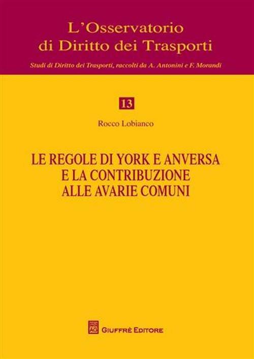 Le regole di York e anversa e la contribuzione alle avarie comuni - Rocco Lobianco - copertina