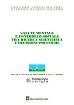 Salute mentale e controllo sociale tra ricerca scientifica e decisioni politiche. Atti del Convegno dell'Osservatorio «Giordano Dell'Amore»