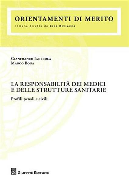 La responsabilità dei medici e delle strutture sanitarie. Profili penali e civili - Gianfranco Iadecola,Marco Bona - copertina