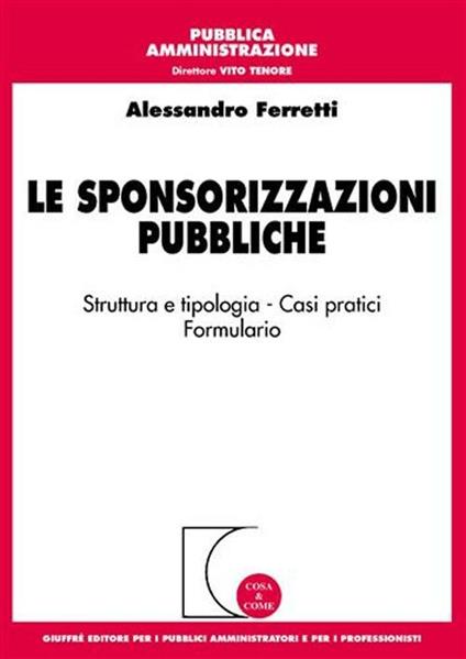 Le sponsorizzazioni pubbliche. Strutture e tipologia. Casi pratici. Formulario - Alessandro Ferretti - copertina