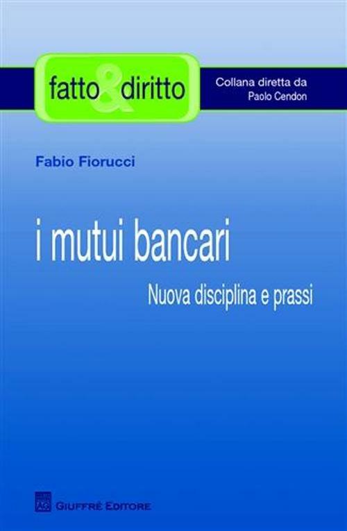 I mutui bancari. Nuova disciplina e prassi - Fabio Fiorucci - copertina