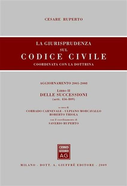 La giurisprudenza sul codice civile. Coordinate con la dottrina. Libro II: Delle successioni. Artt. 456-809 -  Cesare Ruperto - copertina