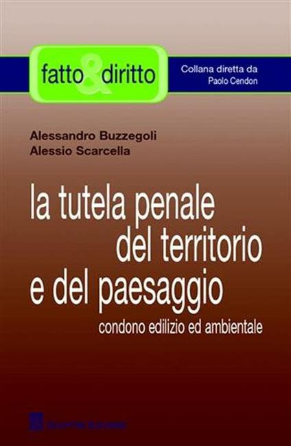 La tutela penale del territorio e del paesaggio. Condono edilizio ed ambientale - Alessandro Buzzegoli,Alessio Scarcella - copertina