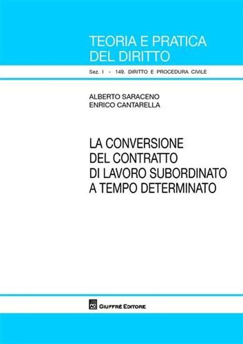 La conversione del contratto di lavoro subordinato a tempo determinato - Alberto Saraceno,Enrico Cantarella - copertina