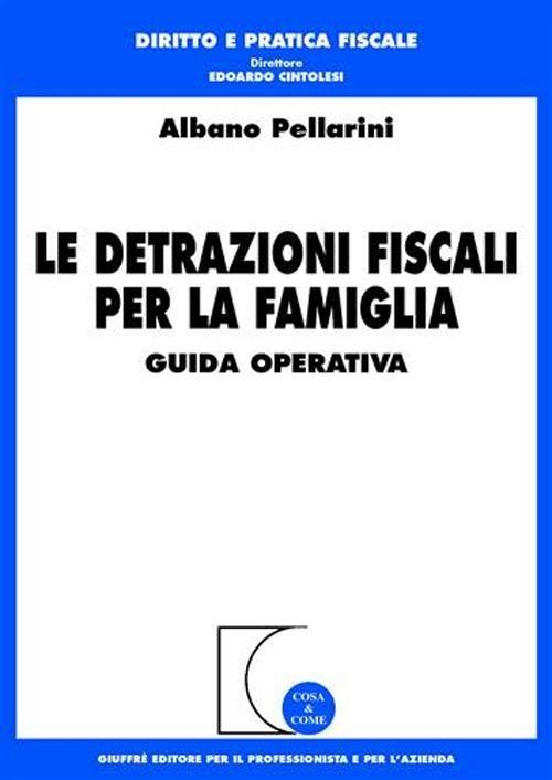 Le detrazioni fiscali per la famiglia. Guida operativa - Albano Pellarini - copertina