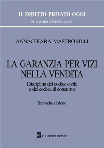 La garanzia per vizi nella vendita. Disciplina del codice civile e del codice di consumo - Annachiara Mastrorilli - copertina