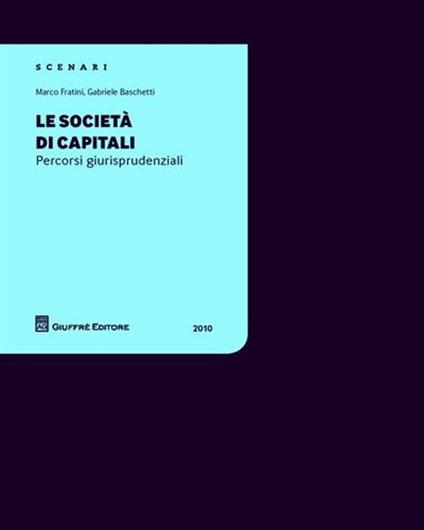 Le società di capitali. Percorsi giurisprudenziali 2010 - Gabriele Baschetti,Marco Fratini - copertina