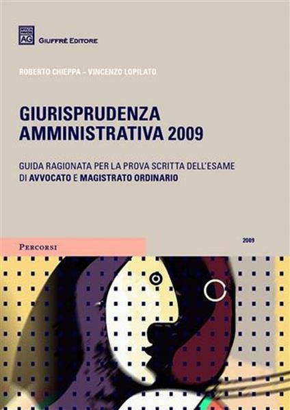 Giurisprudenza amministrativa 2009. Guida ragionata per la prova scritta dell'esame di avvocato e magistrato ordinario - Roberto Chieppa,Vincenzo Lopilato - copertina