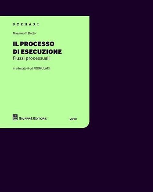 Il processo di esecuzione. Flussi processuali 2010. Con CD-ROM - Massimo F. Dotto - copertina