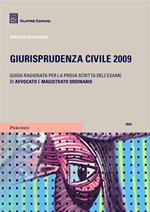  Giurisprudenza civile 2009. Guida ragionata per la prova dell'esame di avvocato e magistrato ordinario