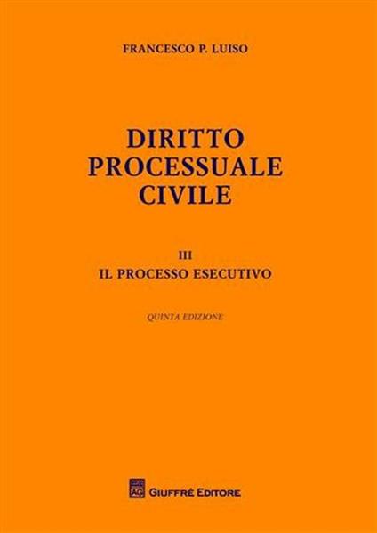 Diritto processuale civile. Vol. 3: processo esecutivo, Il. - Francesco Paolo Luiso - copertina