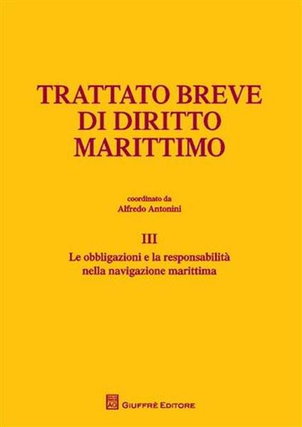 Trattato breve di diritto marittimo. Vol. 3: Le obbligazioni e la responsabilità nella navigazione marittima - copertina