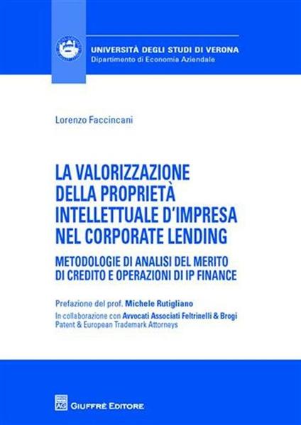 La valorizzazione della proprietà intellettuale d'impresa nel corporate lending. Metodologie di analisi del merito di credito e operazioni di IP Finance - Lorenzo Faccincani - copertina