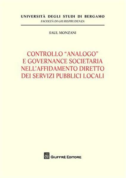 Controllo «analogo» e governance societario nell'affidamento diretto dei servizi pubblici locali - Saul Monzani - copertina