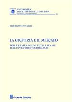 La giustizia e il mercato. Miti e realtà di una tutela penale dell'investimento mobiliare